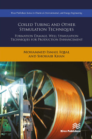 Coiled Tubing and Other Stimulation Techniques (Formation Damage, Well Stimulation Techniques for Production Enhancement) by Mohammed Ismail Iqbal, 9788770043618