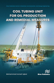 Coil tubing unit for oil production and remedial measures by Mohammed Ismail Iqbal, 9788770042789