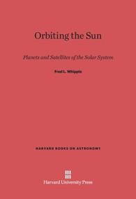 Orbiting the Sun (Planets and Satellites of the Solar System) by Fred L. Whipple, 9780674593619