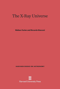 The X-Ray Universe by Wallace Tucker, Riccardo Giacconi, 9780674594432