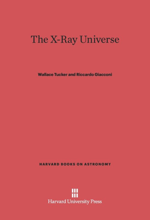 The X-Ray Universe by Wallace Tucker, Riccardo Giacconi, 9780674594432