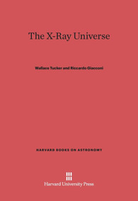 The X-Ray Universe by Wallace Tucker, Riccardo Giacconi, 9780674594432