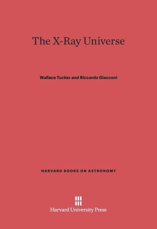The X-Ray Universe by Wallace Tucker, Riccardo Giacconi, 9780674594432