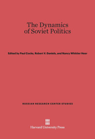 The Dynamics of Soviet Politics by Paul Cocks, Robert V. Daniels, Nancy Whittier Heer, 9780674594784