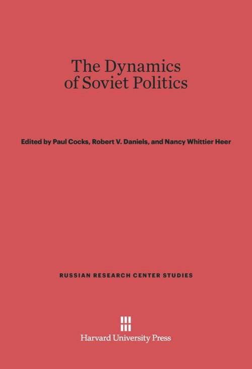 The Dynamics of Soviet Politics by Paul Cocks, Robert V. Daniels, Nancy Whittier Heer, 9780674594784