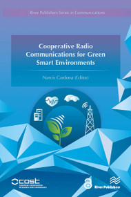 Cooperative Radio Communications for Green Smart Environments by Narcis Cardona, 9788770044585