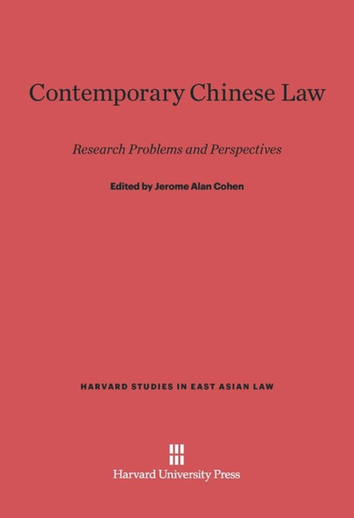 Contemporary Chinese Law (Research Problems and Perspectives) by Jerome Alan Cohen, Harold J. Berman, Hungdah Chiu, Jerome Alan Cohen, David Finkelstein, George Ginsburgs, Dan F. Henderson, Tao-tai Hsia, Victor H. Li, Stanley Lubman, Marinus J. Meijer, Richard M. Pfeffer, Yasuhei Taniguchi, 9780674594821