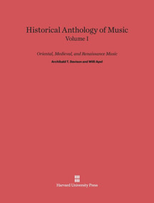 Historical Anthology of Music, Volume I: Oriental, Medieval, and Renaissance Music (Revised Edition) by Archibald T. Davison, Willi Apel, 9780674335400