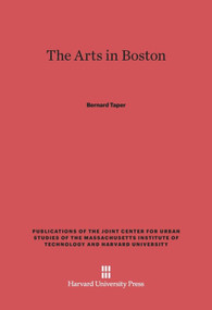 The Arts in Boston (An Outsider's Inside View of the Cultural Estate) by Bernard Taper, 9780674335745