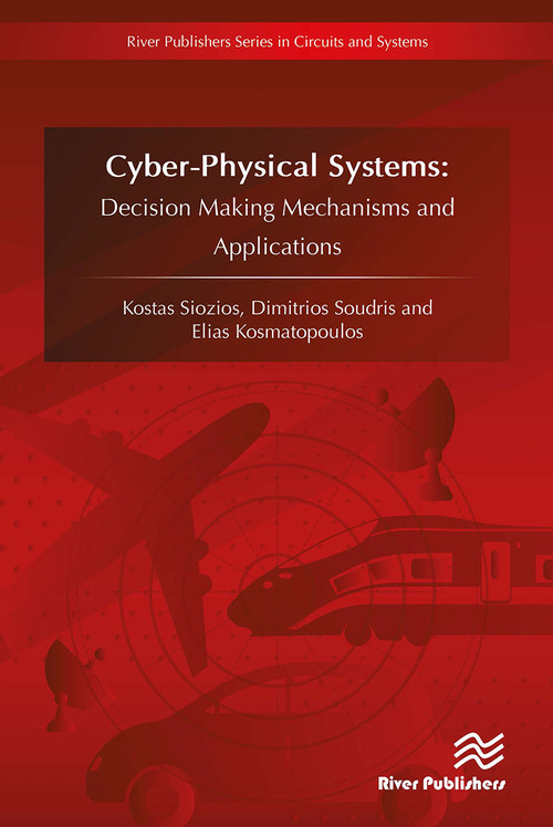 CyberPhysical Systems (Decision Making Mechanisms and Applications) by Kostas Siozios, Dimitrios Soudris, Elias Kosmatopoulos, 9788770044202