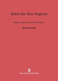 Enter the New Negroes (Images of Race in American Culture) by Martha Jane Nadell, 9780674368828