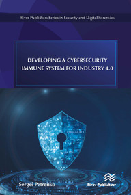 Developing a Cybersecurity Immune System for Industry 4.0 by Sergei Petrenko, 9788770043342