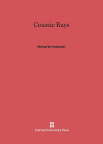 Cosmic Rays by Michael W. Friedlander, 9780674418202