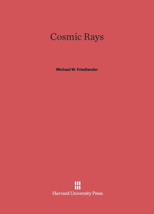 Cosmic Rays by Michael W. Friedlander, 9780674418202