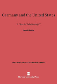 Germany and the United States (A "Special Relationship") by Hans W. Gatzke, 9780674418240