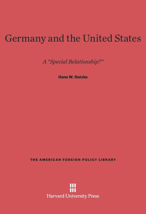 Germany and the United States (A "Special Relationship") by Hans W. Gatzke, 9780674418240
