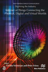 Digitising the Industry Internet of Things Connecting the Physical, Digital and VirtualWorlds by Ovidiu Vermesan, Peter Friess, 9788770044660