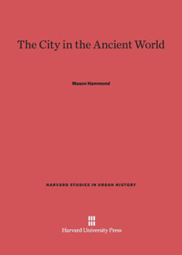 The City in the Ancient World by Mason Hammond, Lester J. Bartson, 9780674418363