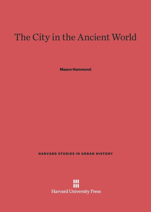 The City in the Ancient World by Mason Hammond, Lester J. Bartson, 9780674418363