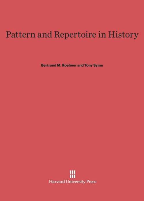 Pattern and Repertoire in History by Bertrand M. Roehner, Tony Syme, 9780674418455