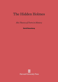 The Hidden Holmes (His Theory of Torts in History) by David Rosenberg, 9780674418486