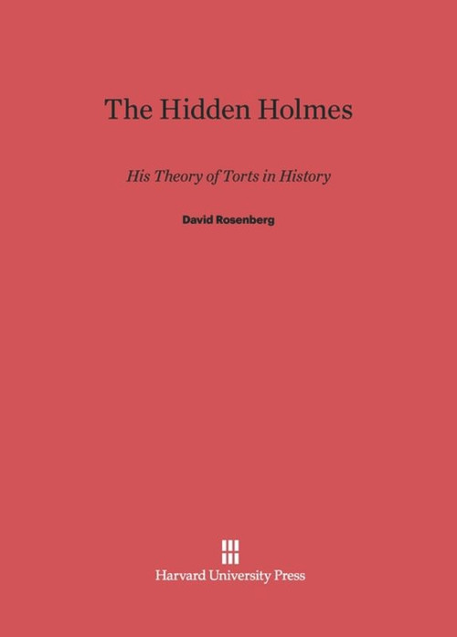 The Hidden Holmes (His Theory of Torts in History) by David Rosenberg, 9780674418486