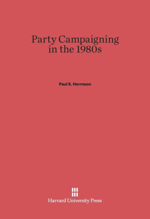 Party Campaigning in the 1980s by Paul S. Herrnson, 9780674418523