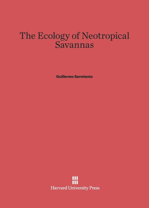 The Ecology of Neotropical Savannas by Guillermo Sarmiento, Otto Solbrig, 9780674418547