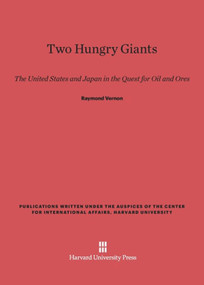 Two Hungry Giants (The United States and Japan in the Quest for Oil and Ores) by Raymond Vernon, 9780674418721