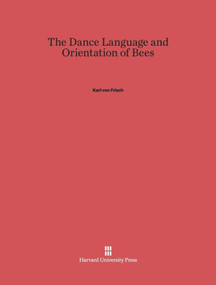 The Dance Language and Orientation of Bees by Karl von Frisch, Thomas D. Seeley, Leigh E. Chadwick, 9780674418769