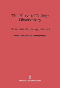 The Harvard College Observatory (The First Four Directorships) by Bessie Zaban Jones, Lyle Gifford Boyd, Donald H. Menzel, 9780674418783