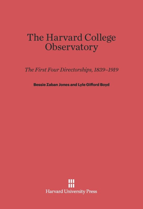 The Harvard College Observatory (The First Four Directorships) by Bessie Zaban Jones, Lyle Gifford Boyd, Donald H. Menzel, 9780674418783