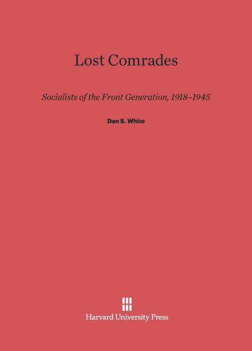Lost Comrades (Socialists of the Front Generation, 1918-1945) by Dan S. White, 9780674418790
