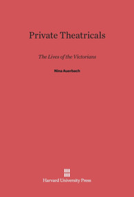 Private Theatricals (The Lives of the Victorians) by Nina Auerbach, 9780674418882