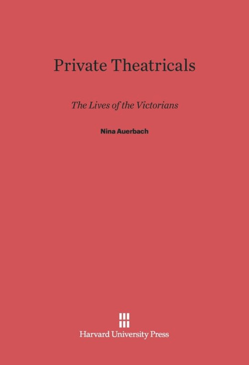 Private Theatricals (The Lives of the Victorians) by Nina Auerbach, 9780674418882