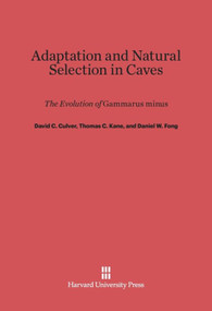 Adaptation and Natural Selection in Caves (The Evolution of <i>Gammarus minus</i>) by David C. Culver, Thomas C. Kane, Daniel W. Fong, 9780674419063