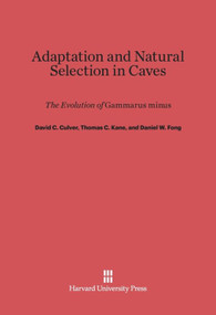 Adaptation and Natural Selection in Caves (The Evolution of <i>Gammarus minus</i>) by David C. Culver, Thomas C. Kane, Daniel W. Fong, 9780674419063