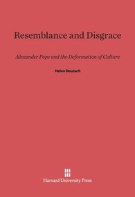 Resemblance and Disgrace (Alexander Pope and the Deformation of Culture) by Helen Deutsch, 9780674419162