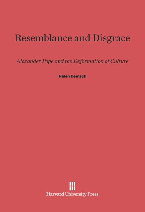 Resemblance and Disgrace (Alexander Pope and the Deformation of Culture) by Helen Deutsch, 9780674419162