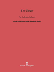 The Negev (The Challenge of a Desert, Second Edition) by Michael Evenari, Leslie Shanan, Naphtali Tadmor, Yehoshua Itzhaki, Amiram Shkolnik, 9780674419247