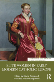 Elite Women in Early Modern Catholic Europe by Cinzia Recca, Francisco Precioso Izquierdo, 9781032751719