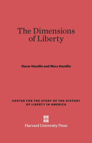 The Dimensions of Liberty by Oscar Handlin, Mary Handlin, 9780674182592
