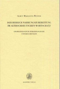 Der Bereich Nahrungszubereitung im althochdeutschen Wortschatz (Onomasiologisch-semasiologische Untersuchungen) by Almut Mikeleitis-Winter, 9783050035390