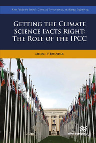 Getting the Climate Science Facts Right (The Role of the IPCC) by Medani P. Bhandari, 9788770043380