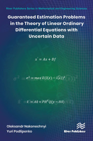 Guaranteed Estimation Problems in the Theory of Linear Ordinary Differential Equations with Uncertain Data by Oleksandr Nakonechnyi, Yuri Podlipenko, 9788770042925
