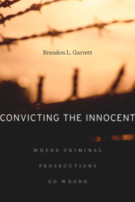 Convicting the Innocent (Where Criminal Prosecutions Go Wrong) by Brandon L. Garrett, 9780674058705