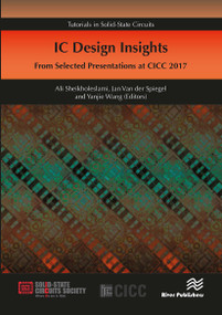 IC Design Insights - from Selected Presentations at CICC 2017 by Ali Sheikholeslami, Jan Van der Spiegel, Yanjie Wang, 9788770043731