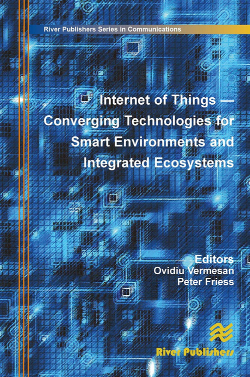 Internet of Things (Converging Technologies for Smart Environments and Integrated Ecosystems) by Ovidiu Vermesan, Peter Friess, 9788770045100