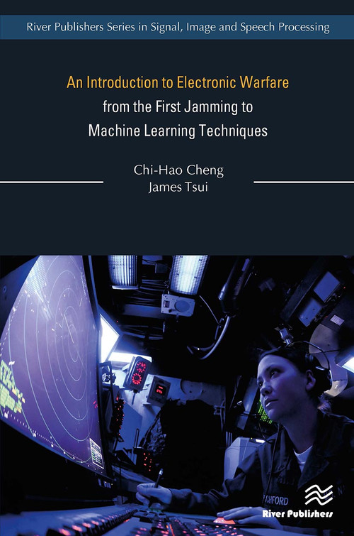 An Introduction to Electronic Warfare; from the First Jamming to Machine Learning Techniques by Chi-Hao Cheng, James Tsui, 9788770042987