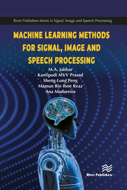 Machine Learning Methods for Signal, Image and Speech Processing by M.A. Jabbar, MVV Prasad Kantipudi, Sheng-Lung Peng, Mamun Bin Ibne Reaz, Ana Maria Madureira, 9788770042864